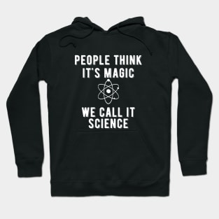 Science - People think it's magic we call it science Hoodie